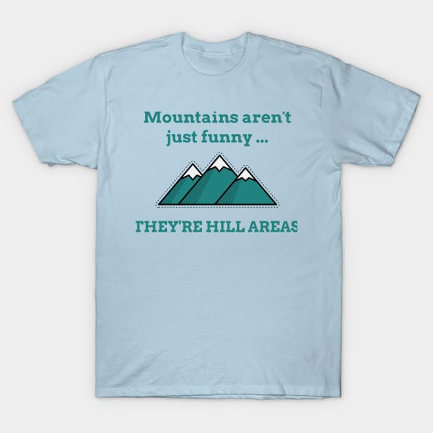 Mountains Aren’t Just Funny … They’re Hill Areas - Life puns T-Shirt by TravelTeezShop